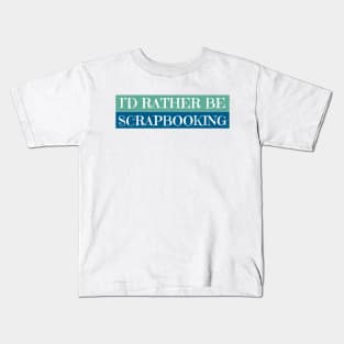 I'D Rather Be Scrapbooking Kids T-Shirt